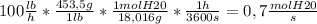 100 \frac{lb}{h}*\frac{453,5g}{1 lb}*\frac{1molH20}{18,016g}*\frac{1h}{3600s}=0,7\frac{molH20}{s}