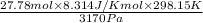 \frac{27.78 mol \times 8.314 J/K mol \times 298.15 K}{3170 Pa}