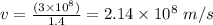 v=  \frac {(3 \times 10^8)}{1.4} =2.14 \times 10^8 \ m/s