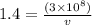 1.4=  \frac{(3 \times 10 ^ 8)} {v}