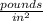 \frac{pounds}{in^{2}}