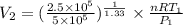 V_{2} = (\frac{2.5 \times 10^{5}}{5 \times 10^{5}})^{\frac{1}{1.33}} \times \frac{nRT_{1}}{P_{1}}