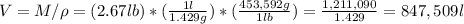 V=M/\rho=(2.67  lb)*(\frac{1 l}{1.429 g})*(\frac{453,592 g}{1lb}) =\frac{1,211,090}{1.429}= 847,509 l