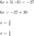 6x+5(-6)=-27\\\\6x=-27+30\\\\x=\frac{3}{6}\\\\x=\frac{1}{2}