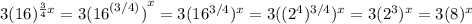 3(16)^{\frac{3}{4} x}=3{{(16}^{(3/4)})}^x=3(16^{3/4}})^{x}=3((2^4)^{3/4})^x=3(2^3)^x=3(8)^x