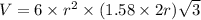 V=6\times r^2\times (1.58\times 2r)\sqrt {3}