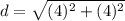 d=\sqrt{(4)^{2}+(4)^{2}}