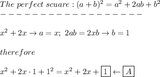 The\ perfect\ scuare:(a+b)^2=a^2+2ab+b^2\\------------------\\\\x^2+2x\to a=x;\ 2ab=2xb\to b=1\\\\therefore\\\\x^2+2x\cdot1+1^2=x^2+2x+\boxed{1}\leftarrow\boxed{A}