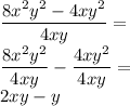 \dfrac{8x^2y^2-4xy^2}{4xy}=\\&#10;\dfrac{8x^2y^2}{4xy}-\dfrac{4xy^2}{4xy}=\\&#10;2xy-y&#10;