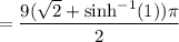 =\dfrac{9(\sqrt2+\sinh^{-1}(1))\pi}2