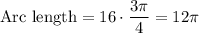 \text{Arc length}=16\cdot \dfrac{3\pi}{4}=12\pi