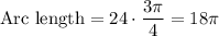 \text{Arc length}=24\cdot \dfrac{3\pi}{4}=18\pi