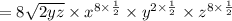 =8\sqrt{2yz} \times x^{8\times\frac{1}{2} } \times y^{2\times \frac{1}{2} } \times z^{8\times \frac{1}{2} }