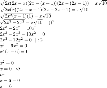 \sqrt{2x(2x-x)(2x-(x+1))(2x-(2x-1))}=x \sqrt{10}   \\  \sqrt{2x(x)(2x-x-1)(2x-2x+1)}=x \sqrt{10} \\  \sqrt{2x^2(x-1)(1)}=x \sqrt{10} \\  \sqrt{2x^3-2x^2}=x \sqrt{10}  \  \  \ |()^2 \\ 2x^3-2x^2=10x^2 \\ 2x^3-2x^2-10x^2=0 \\ 2x^3-12x^2=0 \ \ |:2 \\ x^3-6x^2=0 \\ x^2(x-6)=0 \\  \\ x^2=0 \\ x=0 \ \ \ \O \\ or \\ x-6=0 \\ x=6