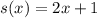 s(x)=2x+1