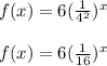 f(x)=6(\frac{1}{4^2})^{x}\\\\f(x)=6(\frac{1}{16})^x