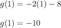 g(1)=-2(1)-8\\\\g(1)=-10
