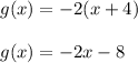 g(x)=-2( x + 4)\\\\g(x)=-2x-8