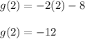 g(2)=-2(2)-8\\\\g(2)=-12