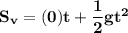 \mathbf{S_v= (0)t + \dfrac{1}{2} gt^2}