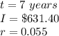 t=7\ years\\ I=\$631.40\\r=0.055
