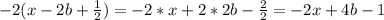 -2(x-2b+ \frac{1}{2})=-2*x+2*2b- \frac{2}{2}= -2x+4b-1
