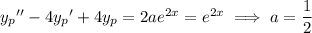 {y_p}''-4{y_p}'+4{y_p}=2ae^{2x}=e^{2x}\implies a=\dfrac12