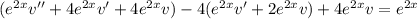 (e^{2x}v''+4e^{2x}v'+4e^{2x}v)-4(e^{2x}v'+2e^{2x}v)+4e^{2x}v=e^{2x}
