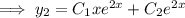 \implies y_2=C_1xe^{2x}+C_2e^{2x}
