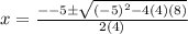 x =  \frac{ - - 5\pm \sqrt{ {( - 5)}^{2}  - 4(4)(8)} }{2(4)}