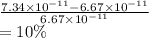 \frac{7.34 \times 10^{-11}-6.67 \times 10^{-11}}{6.67 \times 10^{-11}}\\= 10\%
