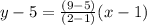y-5= \frac{(9-5)}{(2-1)}(x-1)