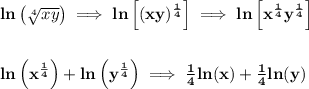 \bf ln\left( \sqrt[4]{xy} \right)\implies ln\left[ (xy)^{\frac{1}{4}} \right]\implies ln\left[ x^{\frac{1}{4}} y^{\frac{1}{4}} \right] &#10;\\\\\\&#10;ln\left( x^{\frac{1}{4}} \right)+ln\left( y^{\frac{1}{4}}  \right)\implies \frac{1}{4}ln(x)+\frac{1}{4}ln(y)