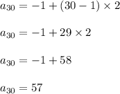 a_{30}=-1+(30-1)\times 2\\ \\a_{30}=-1+29\times2\\ \\a_{30}=-1+58\\ \\a_{30}=57