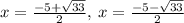 x=\frac{-5+\sqrt{33}}{2},\:x=\frac{-5-\sqrt{33}}{2}