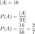 |A|=16\\\\&#10;P(A)=\dfrac{|A|}{|\Omega|}\\&#10;P(A)=\dfrac{16}{56}=\dfrac{2}{7}