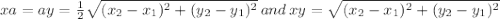 xa=ay=\frac{1}{2}\sqrt{(x_2-x_1)^2+(y_2-y_1)^2}\,and\,xy=\sqrt{(x_2-x_1)^2+(y_2-y_1)^2}