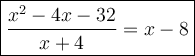 \large\boxed{\dfrac{x^2-4x-32}{x+4}=x-8}