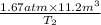 \frac{1.67 atm \times 11.2 m^{3}}{T_{2}}