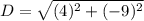 D=\sqrt{(4)^2 +(-9)^2}