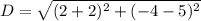 D=\sqrt{(2+2)^2 +(-4-5)^2}