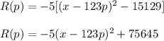 R(p)=-5[(x-123p)^2-15129] \\ \\ R(p)=-5(x-123p)^2+75645