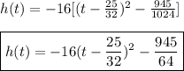 h(t)=-16[(t-\frac{25}{32})^2-\frac{945}{1024}] \\ \\ \boxed{h(t)=-16(t-\frac{25}{32})^2-\frac{945}{64}}