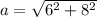 a=\sqrt{6^2+8^2}