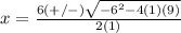 x=\frac{6(+/-)\sqrt{-6^{2}-4(1)(9)}} {2(1)}