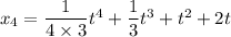 x_4=\dfrac1{4\times3}t^4+\dfrac13t^3+t^2+2t