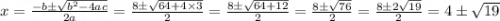 x=\frac{-b\pm \sqrt{b^{2}-4ac}}{2a}=\frac{8\pm \sqrt{64+4\times 3}}{2}=\frac{8\pm \sqrt{64+12}}{2}=\frac{8\pm \sqrt{76}}{2}=\frac{8\pm 2\sqrt{19}}{2}=4\pm \sqrt{19}