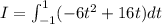 I = \int_{-1}^{1} (-6t^2 + 16t) dt
