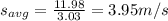 s_{avg}=\frac{11.98}{3.03}=3.95 m/s