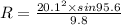R=\frac{20.1^2\times sin95.6}{9.8}